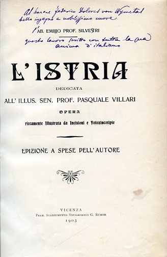 L'Istria. Dedicata all'Illus. Sen. Prof. Pasquale Villari. Opera riccamente illustrata …