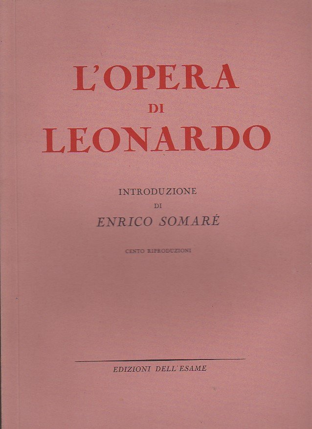 L'opera di Leonardo. Introduzione di Enrico Somaré. Centro riproduzioni