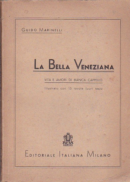 La Bella Veneziana. Vita e amori di Bianca Cappello