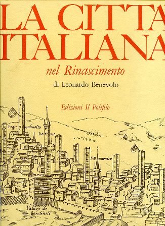 La città italiana nel Rinascimento. Con 28 piante antiche riprodotte …