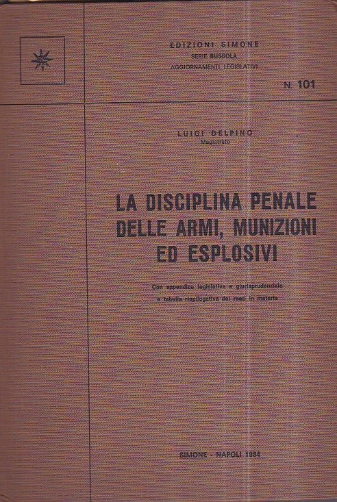 La disciplina penale delle armi, munizioni ed esplosivi. Con appendice …
