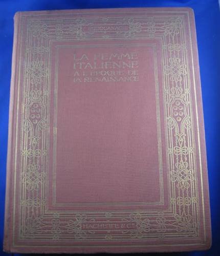 La femme italienne a l'époque de la Renaissance. Sa vie …