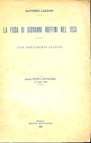 La fuga di Giovanni Ruffini nel 1833. Con documenti inediti. …