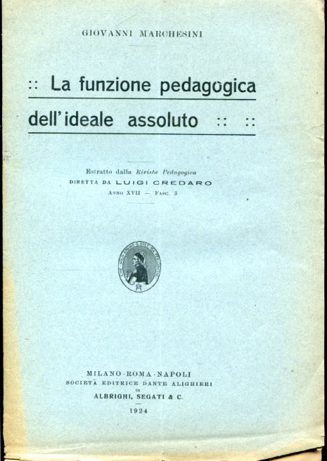 La funzione pedagogica dell'ideale assoluto. Estratto dalla Rivista Pedagogica diretta …