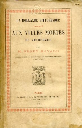 La Hollande pittoresque. Voyage aux villes mortes de Zuiderzée