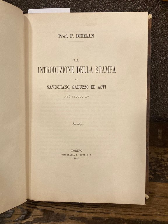 La introduzione della stampa in Savigliano, Saluzzo ed Asti nel secolo XV LEGATO CON Annali tipografici torinesi del secolo XV (Estratto dal Tomo IV di 'Miscellanea di Storia Italiana')