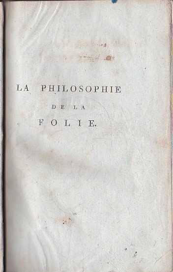 La Philosophie de la Folie, où l' on prouve que …