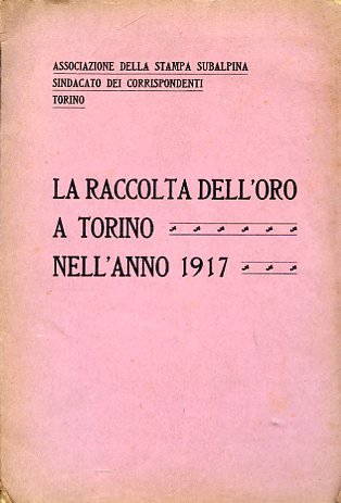 La raccolta dell'oro a Torino nell'anno 1917. Associazione della Stampa … | Immagine Gallery 1