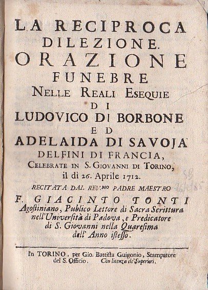 La reciproca dilezione. Orazione funebre nelle Reali Esequie di Ludovico …