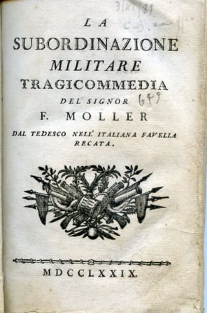 La subordinazione militare. Tragicommedia del signor F. Moller dal tedesco …