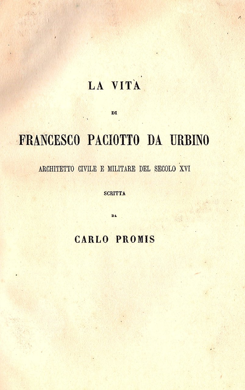 LA VITA DI FRANCESCO PACIOTTO DA URBINO, ARCHITETTO CIVILE E …