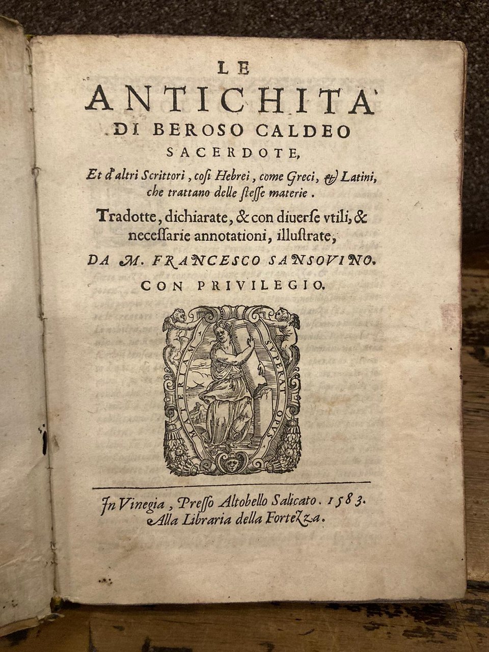 Le antichità di Beroso Caldeo sacerdote, et d'altri scrittori, cosi …