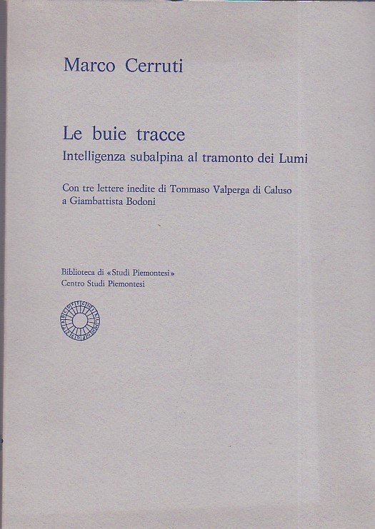 Le buie tracce. Intelligenza subalpina al tramonto dei Lumi. Con …