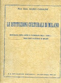 Le istituzioni culturali di Milano. Monografia edita sotto il patronato …