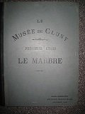 Le Musée de Cluny. Première série. La pierre, le marbre, …