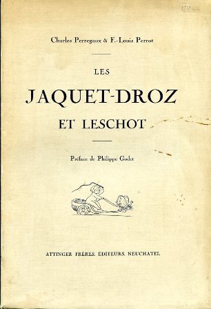 Les Jaquet - Droz et Leschot. Préface de Philippe Godet