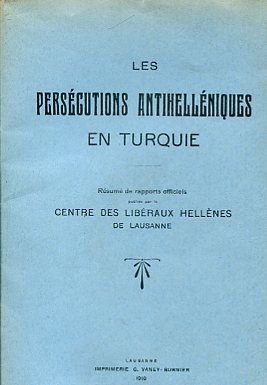 Les persécutions antihelléniques en Turquie. Résumé de rapports officiels publiées …