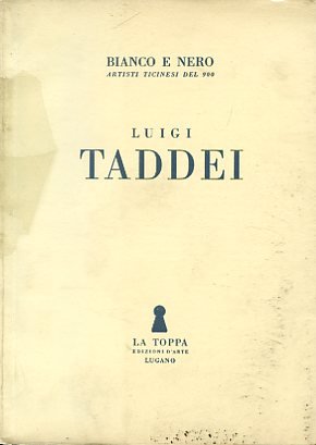 Luigi Taddei. Bianco e Nero. Artisti ticinesi del 900