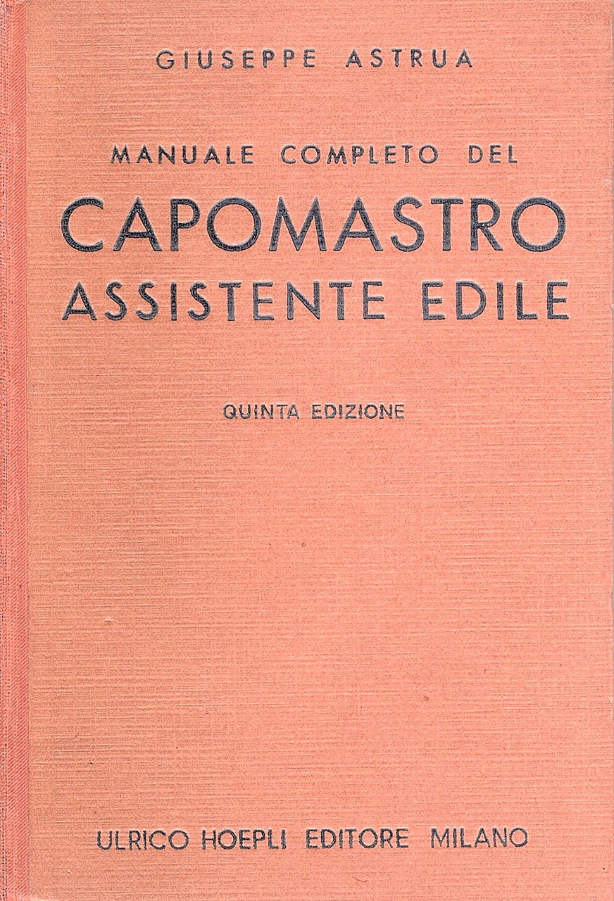 Manuale completo del capomastro assistente edile. QUINTA edizione interamente rifusa …