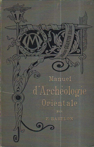 Manuel d' archéologie orientale. Chaldée - Assyrie - Perse - …