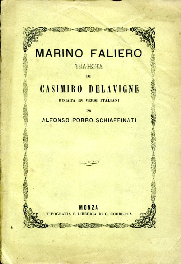 Marino Faliero. Tragedia. Recata in versi italiani da Alfonso Porro …
