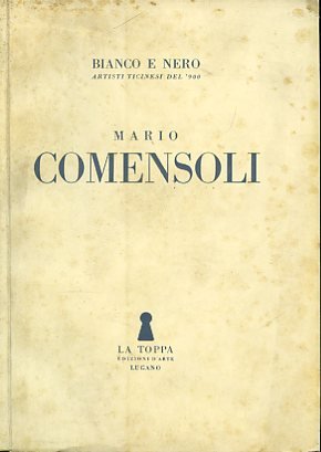 Mario Comensoli. Bianco e Nero. Artisti ticinesi del '900