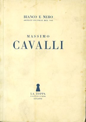 Massimo Cavalli. Bianco e nero. Artisti ticinesi del 900