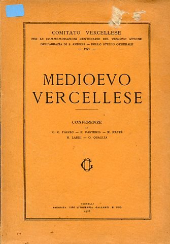 Medioevo vercellese. Conferenze. Comitato Vercellese per le commemorazioni centenarie del …