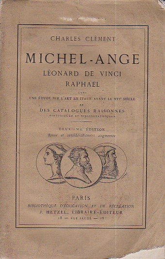 Michel - Ange, Léonard de Vinci, Raphael. Avec une étude …