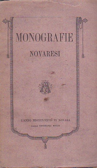 Monografie novaresi per cura di Antonio Rusconi, Carlo Morbio, Pietro …