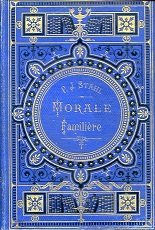 Morale familière. Contes - Récits. Leçons pratiques de la vie. …