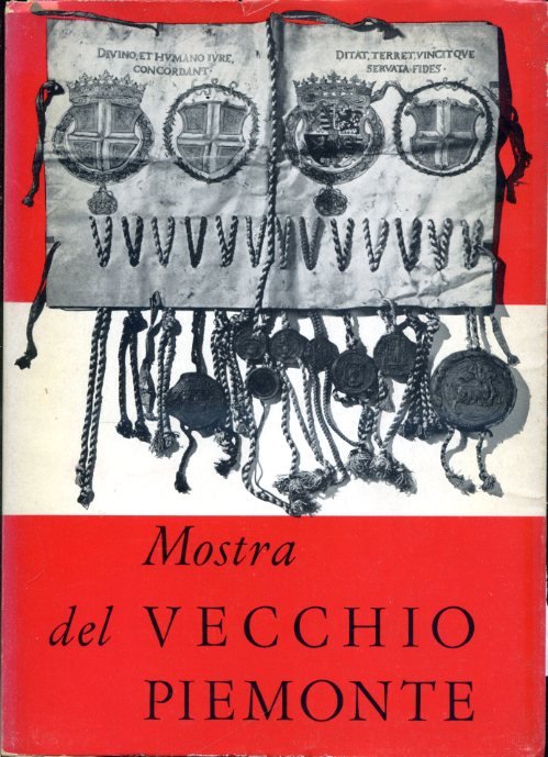 Mostra del vecchio Piemonte. Catalogo. Celebrazione del primo centenario dell'Unità …