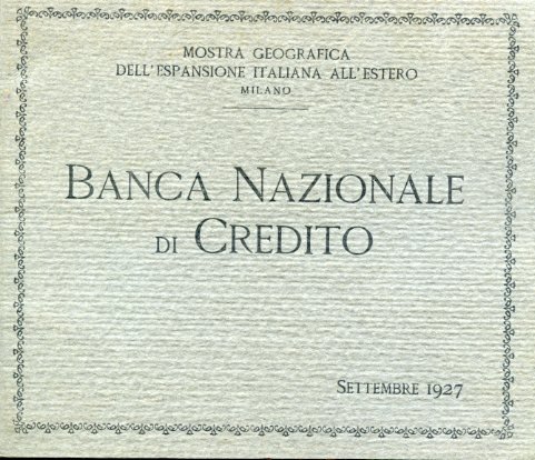 Mostra geografica dell'espansione italiana all'estero. Milano. Banca Nazionale di Credito. …