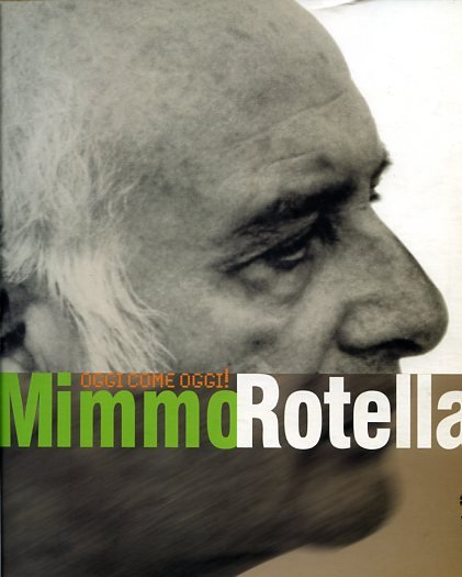 Oggi come oggi ! Mimmo Rotella. Con un Dizionario Rotelliano …