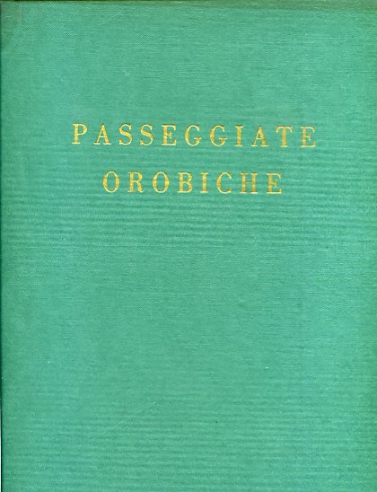 Passeggiate orobiche. Illustrazioni fuori testo da disegni litografie e acquetinte …