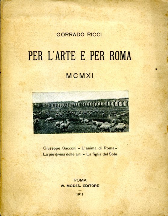 Per l'arte e per Roma MCMXI. Giuseppe Sacconi - L'anima …