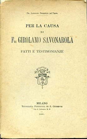Per la causa di Fra Girolamo Savonarola. Fatti e testimonianze