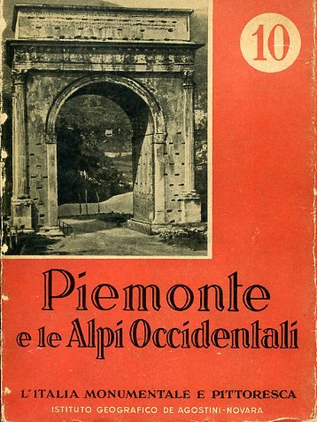 Piemonte e le Alpi Occidentali. L'Italia monumentale e pittoresca. Volume …