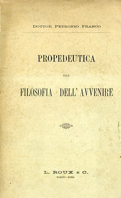 Propedeutica alla filosofia dell'avvenire. Lettere fra me e Dio. Parte …