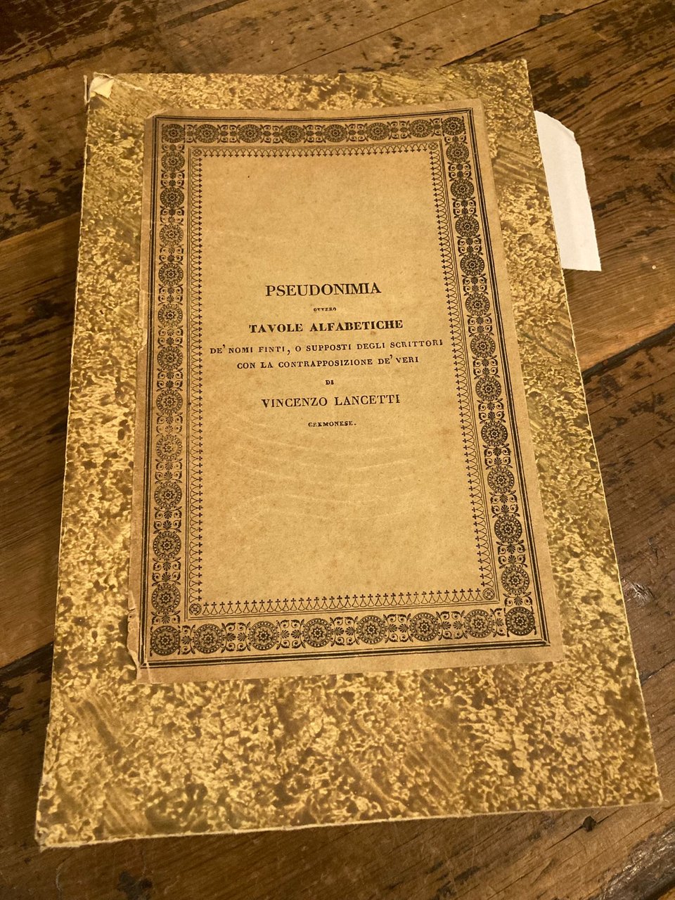 Pseudonimia, ovvero Tavole alfabetiche de' nomi finti o supposti degli …