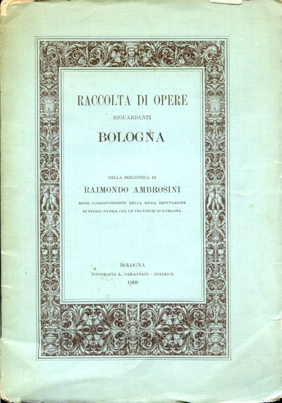 Raccolta di opere riguardanti Bologna nella biblioteca di Raimondo Ambrosini …