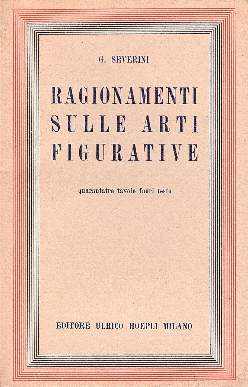 Ragionamenti sulle arti figurative. 43 tavole fuori testo