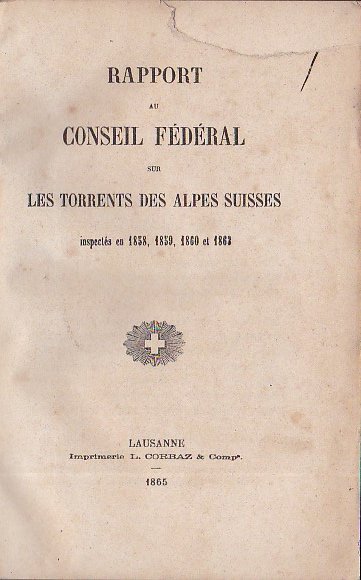 Rapport au Conseil Fédéral sur les torrents des Alpes Suisses …