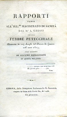 Rapporti fatti all'Ill.mo Magistrato di Sanità sulla febbre petecchiale osservata …