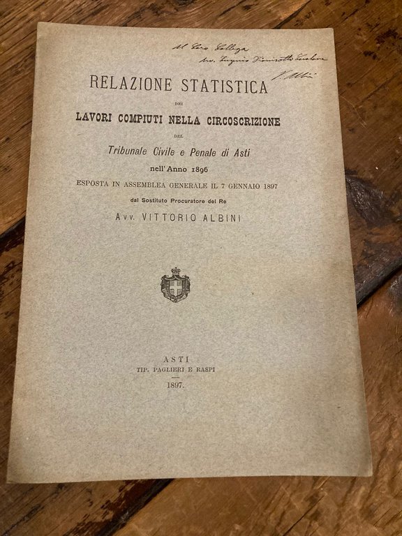 Relazione Statistica dei lavori compiuti nella circoscrizione del tribunale Civile e Penale di Asti nell' anno 1896 esposta in Assemblea Generale il 7 gennaio 1897 dal Sostituto Procuratore del Re
