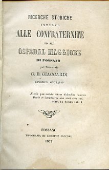 Ricerche storiche intorno alle confraternite ed all'Ospedal Maggiore di Fossano