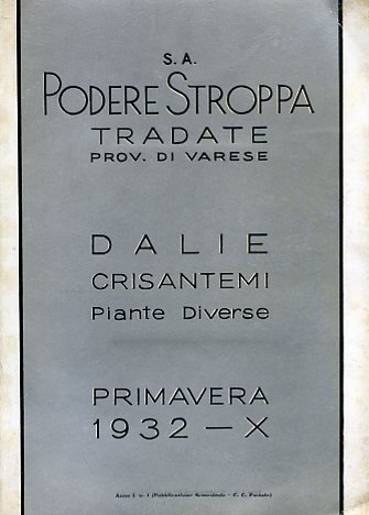 S. A. Podere Stroppa Tradate Provincia di Varese. Dalie crisantemi piante diverse. Primavera 1932 - X. Anno I. n. 1 (Pubblicazione Semestrale)