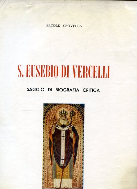 S. Eusebio di Vercelli. Saggio di biografia critica