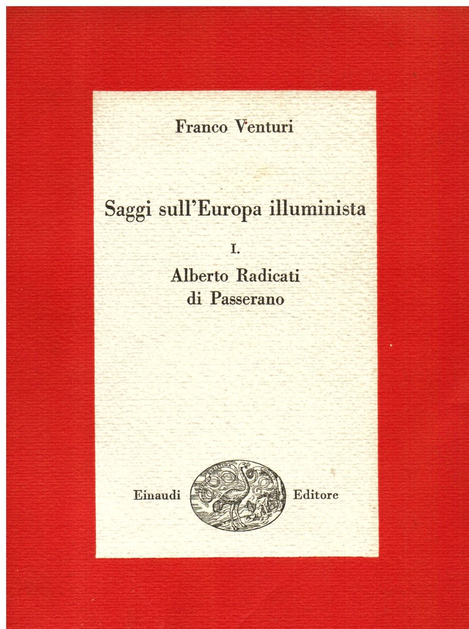 Saggi sull' Europa illuminista. I. Alberto Radicati di Passerano