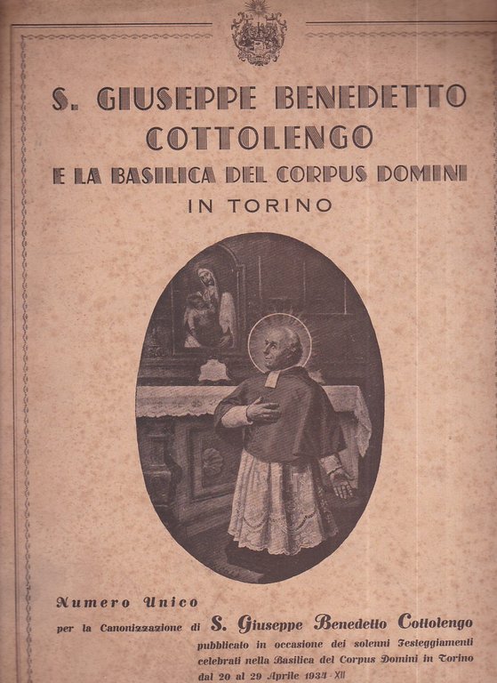 San Giuseppe Benedetto Cottolengo e la Basilica del Corpus Domini in Torino. Numero unico per la Canonizzazione di S. Giuseppe Benedetto Cottolengo pubblicato in occasione dei solenni Festeggiamenti celebrati nella Basilica del Corpus Domini in Torino dal 20 al 29 aprile 1934